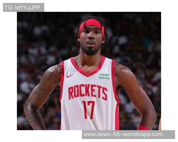 火箭迎回芬尼史密斯续约难题或致伊森成为交易牺牲品